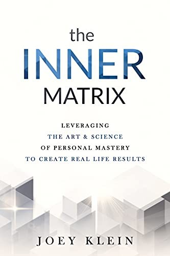 The Inner Matrix: Leveraging the Art & Science of Personal Mastery to Create...