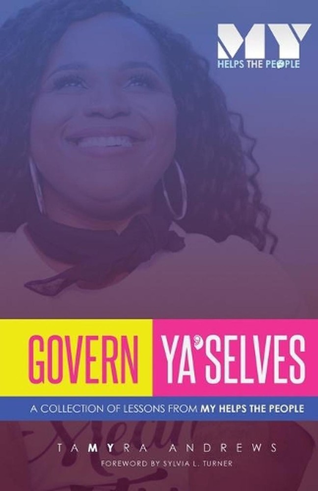 Govern Ya'Selves: A Collection of Lessons From My Helps the People by Tamyra And