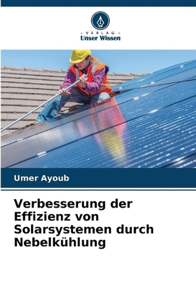 Verbesserung der Effizienz von Solarsystemen durch Nebelkhlung by Umer Ayoub (Ge