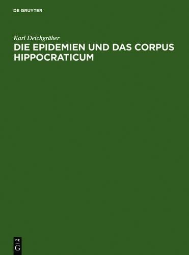 Karl Deichgräber Die Epidemien und das Corpus Hippocraticum (Hardback)