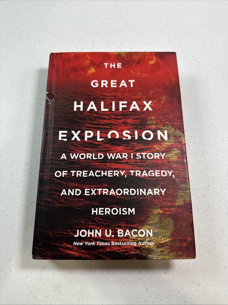The Great Halifax Explosion: A World War I Story of Treachery, Tragedy, and ...
