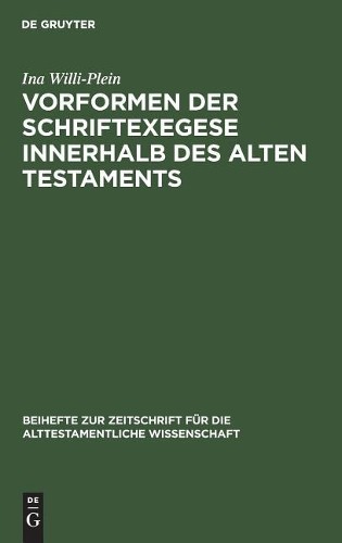 Ina Willi-Plein Vorformen der Schriftexegese innerhalb des Alten Test (Hardback)