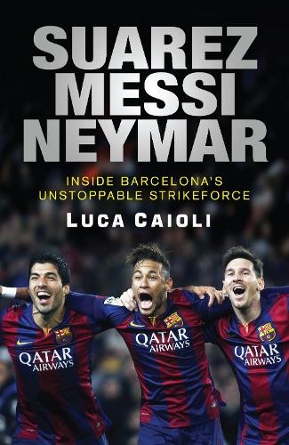 Suarez, Messi, Neymar: Inside Barcelona'... by Caioli, Luca Paperback / softbackFREE US DELIVERY | ISBN: 1906850860 | Quality Books