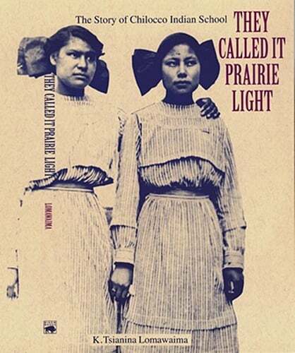 They Called It Prairie Light: The Story of Chilocco Indian School by Lomawaima