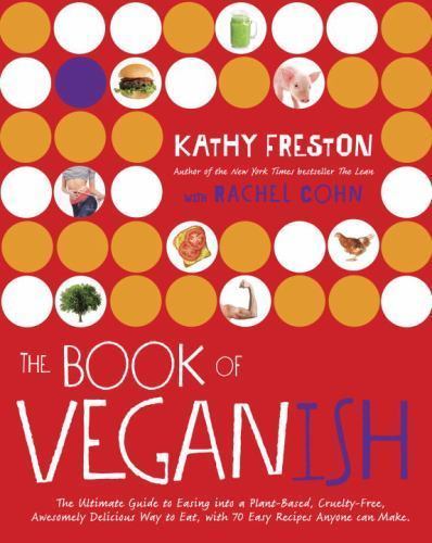 The Book of Veganish: The Ultimate Guide to Easing into a Plant-Based, Cruelty