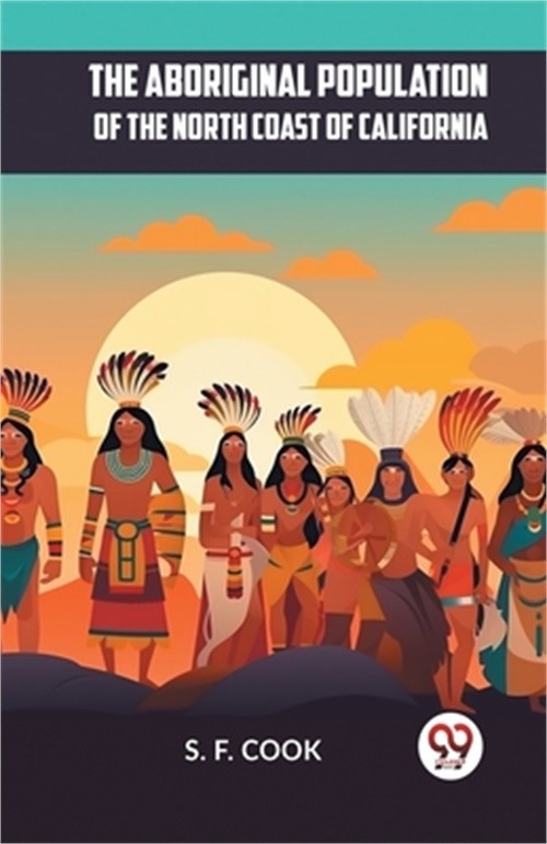 The Aboriginal Population Of The North Coast Of California (Paperback or Softbac