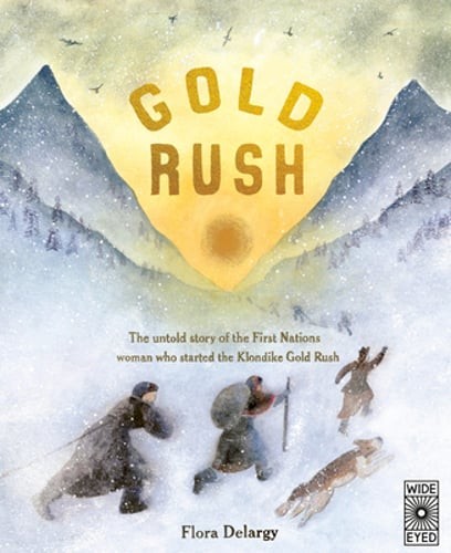Gold Rush: The Untold Story of the First Nations Woman Who Started the Klondike