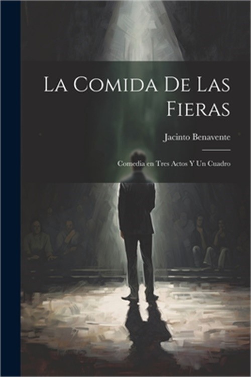 La Comida de Las Fieras: Comedia en Tres Actos y un Cuadro (Paperback or Softbac