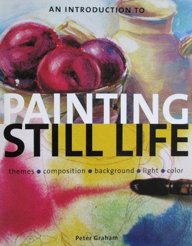 Peter Grahams Introduction to Still Life Painting Guide