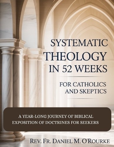 Daniel M O'Rour Systematic Theology in 52 Weeks for Catholics and Sk (Paperback)Another great item from Rarewaves USA | Free delivery!