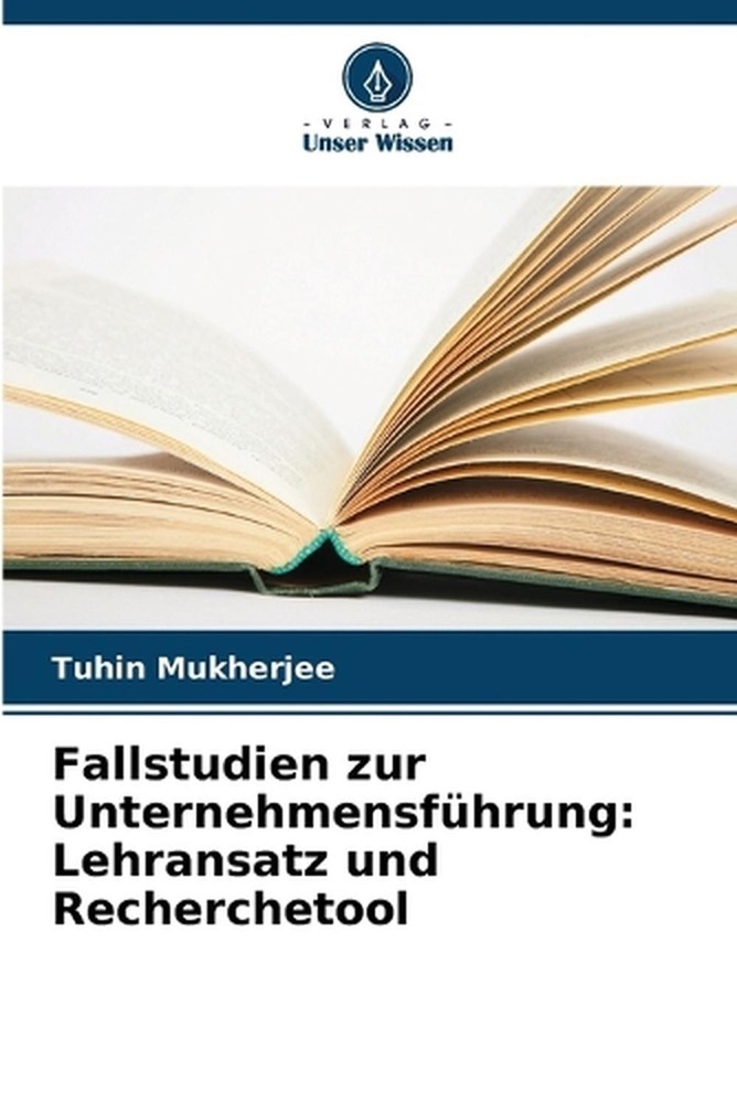 Fallstudien zur Unternehmensfhrung: Lehransatz und Recherchetool by Tuhin Mukher