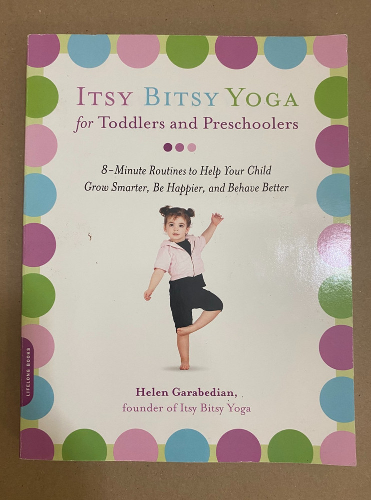 Itsy Bitsy Yoga for Toddlers and Preschoolers : 8-Minute Routines to Help...