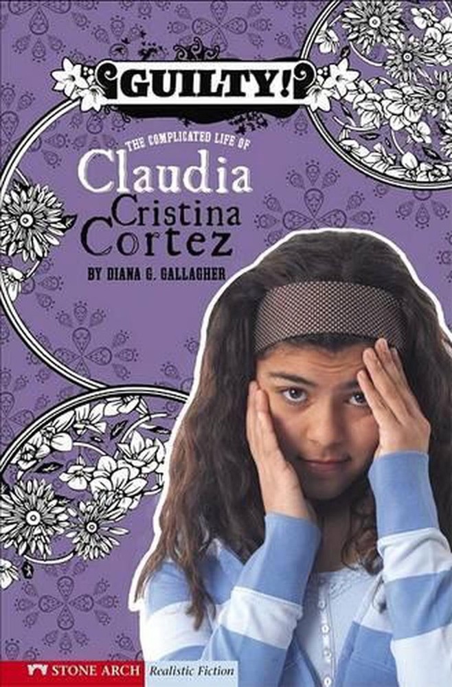 Guilty!: The Complicated Life of Claudia Cristina Cortez by Diana G. Gallagher (