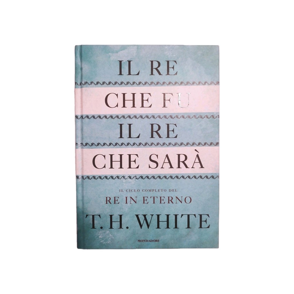 Il Re In Eterno T H White Oscar Draghi Mondadori Fu Sarà Ciclo Artù Completo Ita