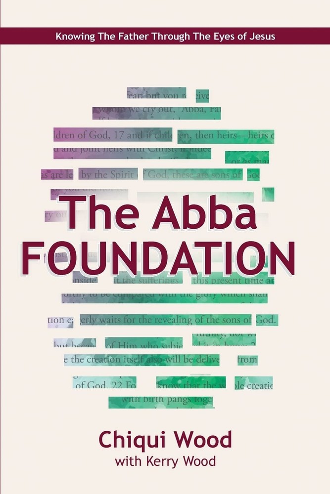 The Abba Foundation: Knowing the Father through the Eyes of Jesus (The ABBA ...