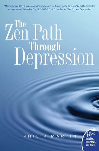 The Zen Path Through Depression (Plus: Insights, Interviews, and More) by Martin
