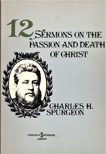 12 Sermons on the Passion and Death of Christ by Spurgeon, C H, Acceptable Book