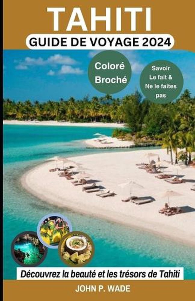 Tahiti Guide de Voyage 2024: Tr?sors de Tahiti: cartes et directions, a?roports