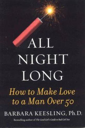 All Night Long: How to Make Love to a Man Over 50 - Paperback - VERY GOOD
