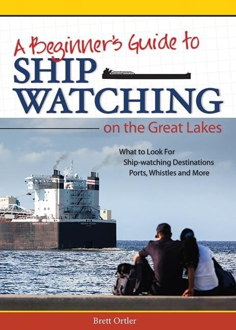 Beginner's Guide to Ship Watching on the Great Lakes: What to Look for, Ship-wa,