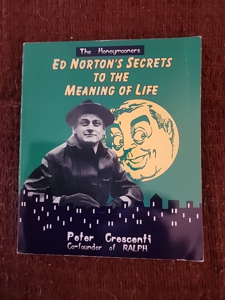 The Honeymooners : Ed Norton's Secrets to the Meaning of Life By Peter Crescenti