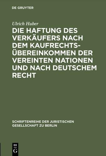 Ulrich Huber Die Haftung Des Verkäufers Nach Dem Kaufrechtsübereinkom (Hardback)