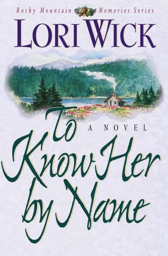 To Know Her by Name; Rocky Mountain Memorie- Lori Wick, 9781565075740, paperback