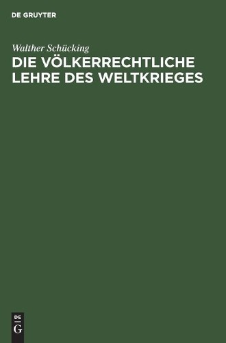 Walther Schücking Die Völkerrechtliche Lehre Des Weltkrieges (Hardback)