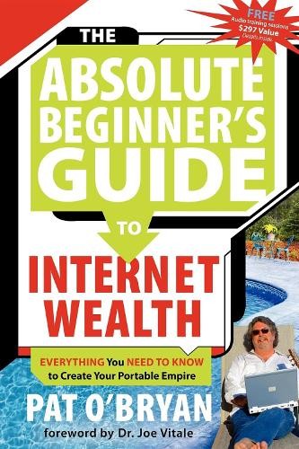 Pat O'Bryan The Absolute Beginner's Guide to Internet Wealth (Paperback)Another great item from Rarewaves USA | Free delivery!