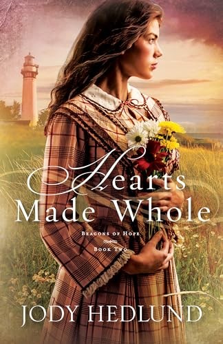 Hearts Made Whole (Beacons of Hope): 2, Hedlund, Jody