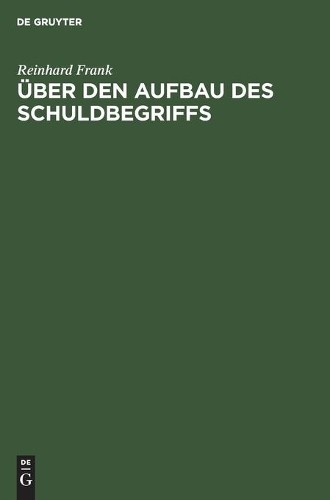 Reinhard Frank Über Den Aufbau Des Schuldbegriffs (Hardback)
