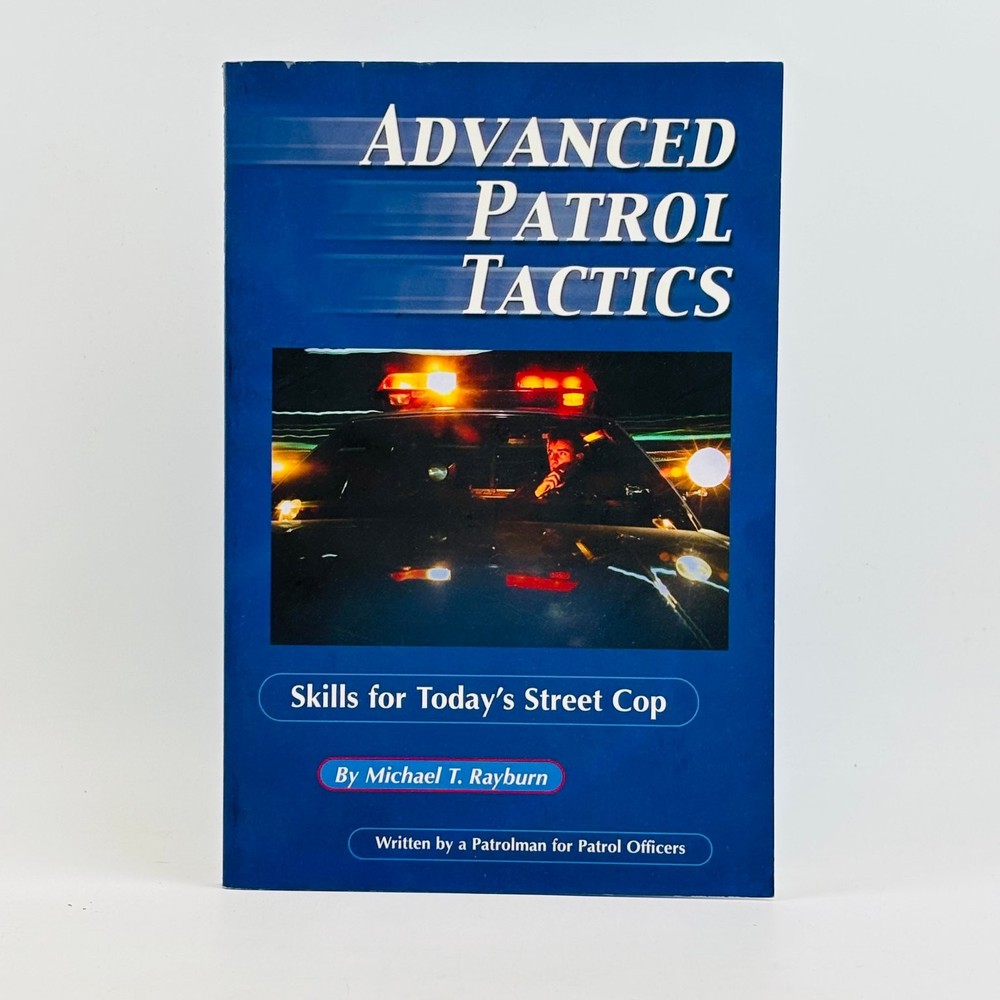 Advanced Patrol Tactics MT Rayburn 2001 First Edition Law Enforcement Manual