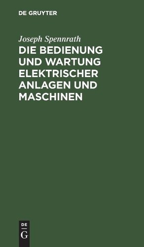 Joseph Spennrat Die Bedienung Und Wartung Elektrischer Anlagen Und Ma (Hardback)