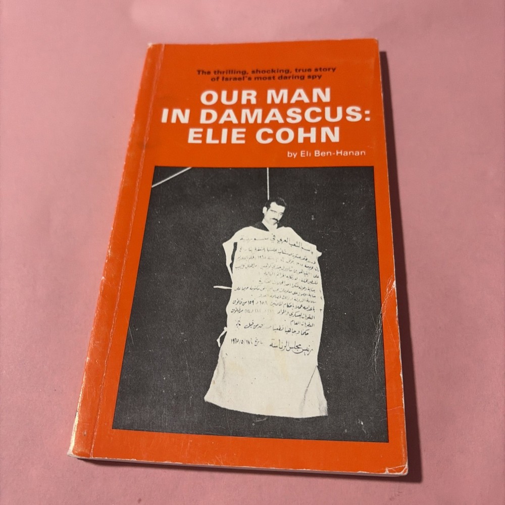 Our Man in Damascus: Elie Cohn By Eli Ben-Hanan PB