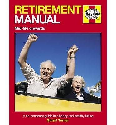 Retirement Manual : A No-nonsense Guide to a Happy and Healthy Future, Paperb...