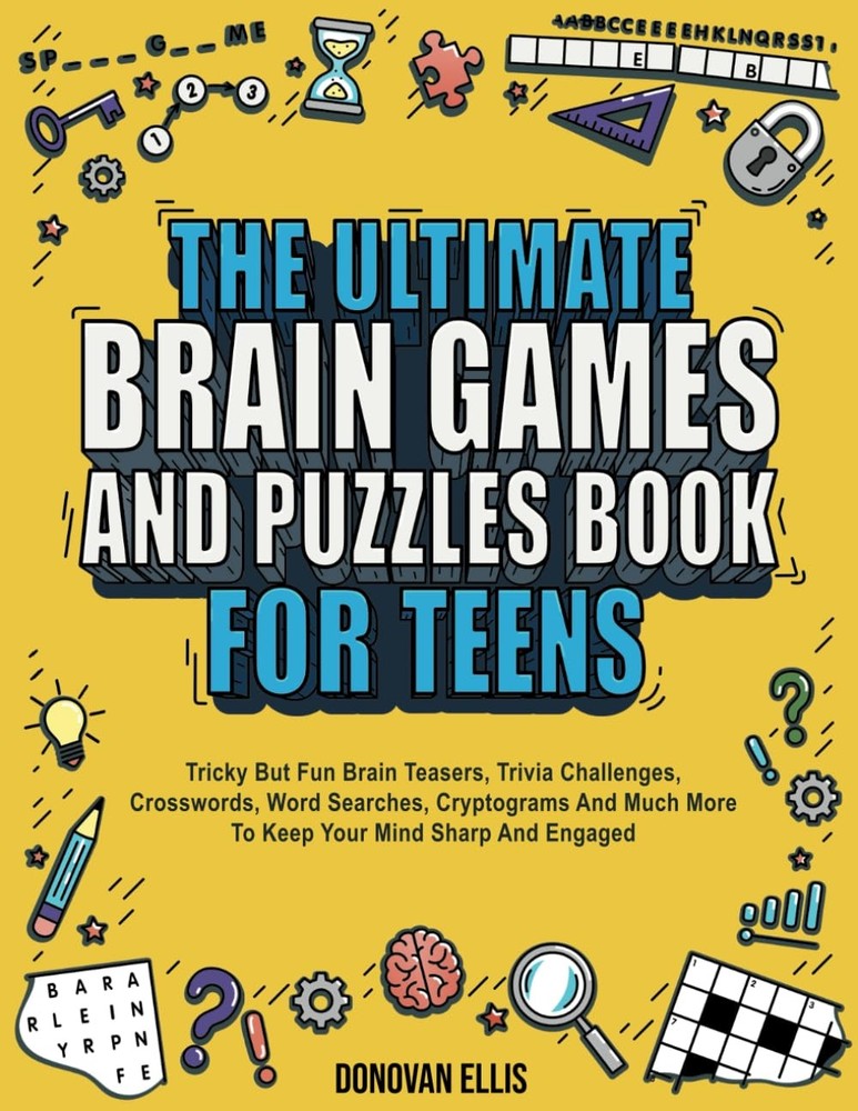 The Ultimate Brain Games And Puzzles Book For Teens: Tricky But Fun Brain Te...