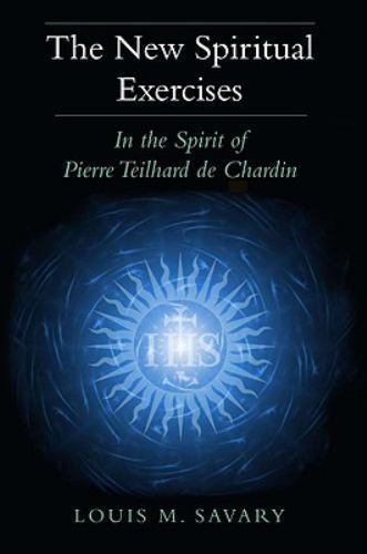 New Spiritual Exercises : In the Spirit of Pierre Teilhard de Chardin, Paperb...