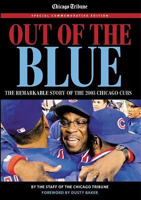 Out of the Blue: The Remarkable Story of the 2003 Chicago Cubs Chicago Tribune G