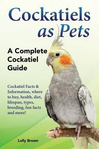 Lolly Brown Cockatiels as Pets (Paperback)Another great item from Rarewaves USA | Free delivery!
