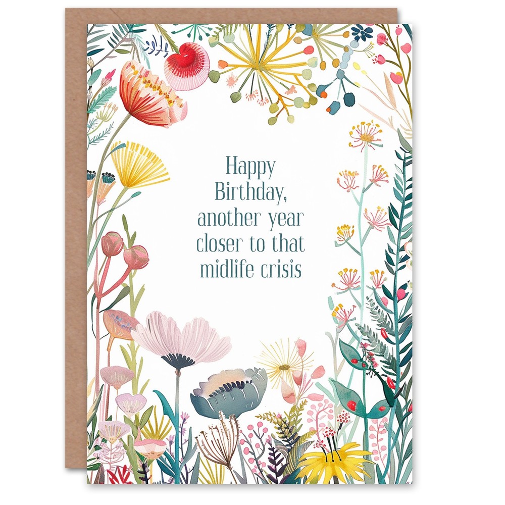 Happy Flowers Another Year Closer Midlife Crisis Birthday Greeting Card