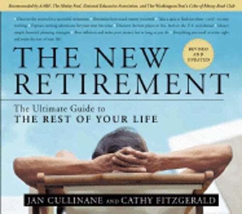 The New Retirement: The Ultimate Guide to the Rest of Your Life by Jan Cullinane