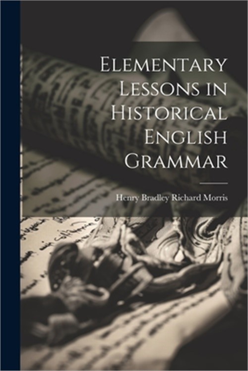 Elementary Lessons in Historical English Grammar (Paperback or Softback)