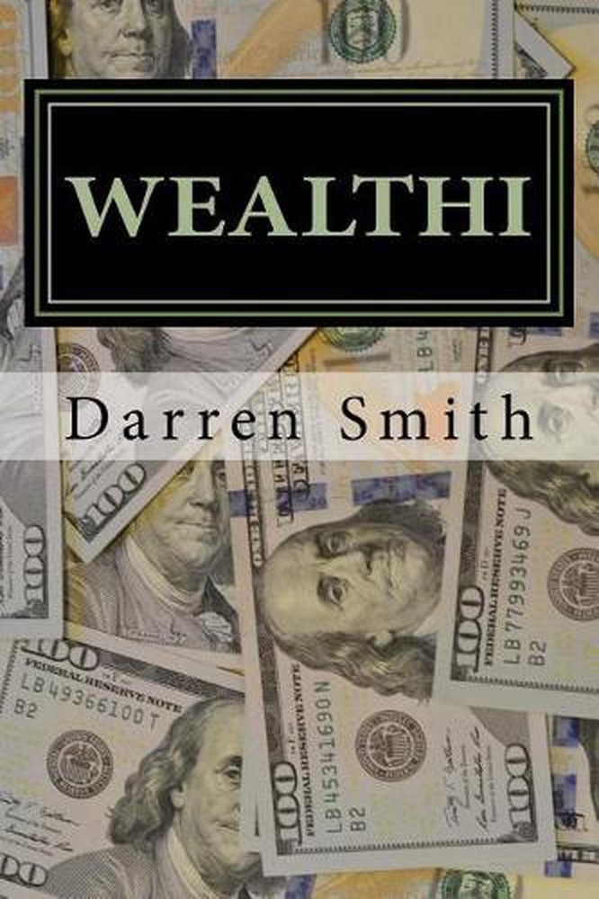 WEALTHI - The average Joe's guide to becoming rich by Darren B. Smith (English)