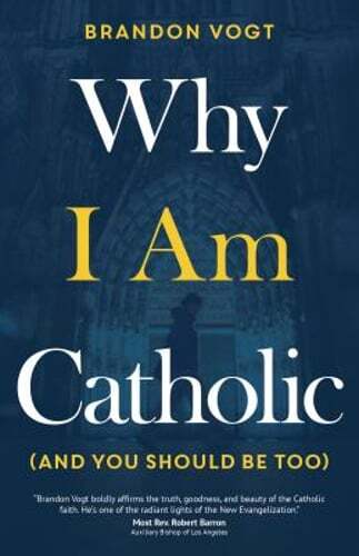 Why I Am Catholic (and You Should Be Too) by Brandon Vogt: Used