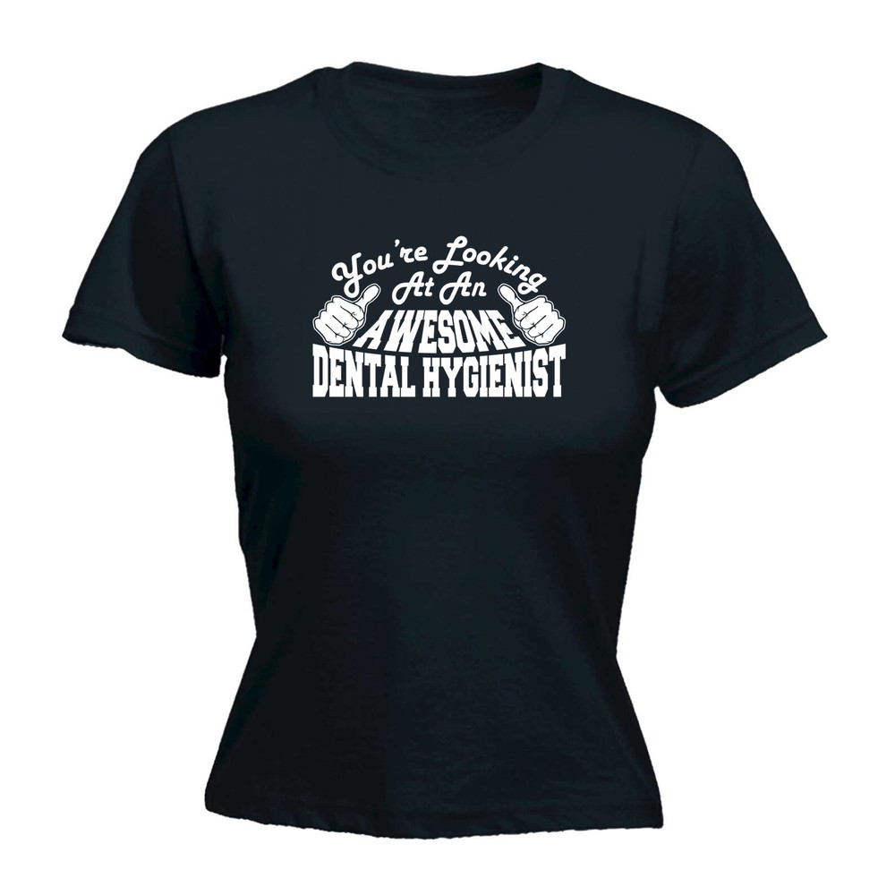 Youre Looking At An Awesome Dental Hygienist - Womens T Shirt Funny T-Shirt Gift
