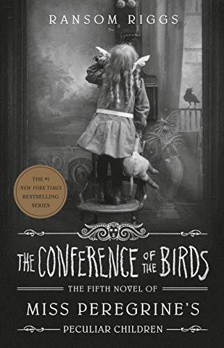 The Conference of the Birds Book 5 by Miss Peregrine’s Ransom Riggs