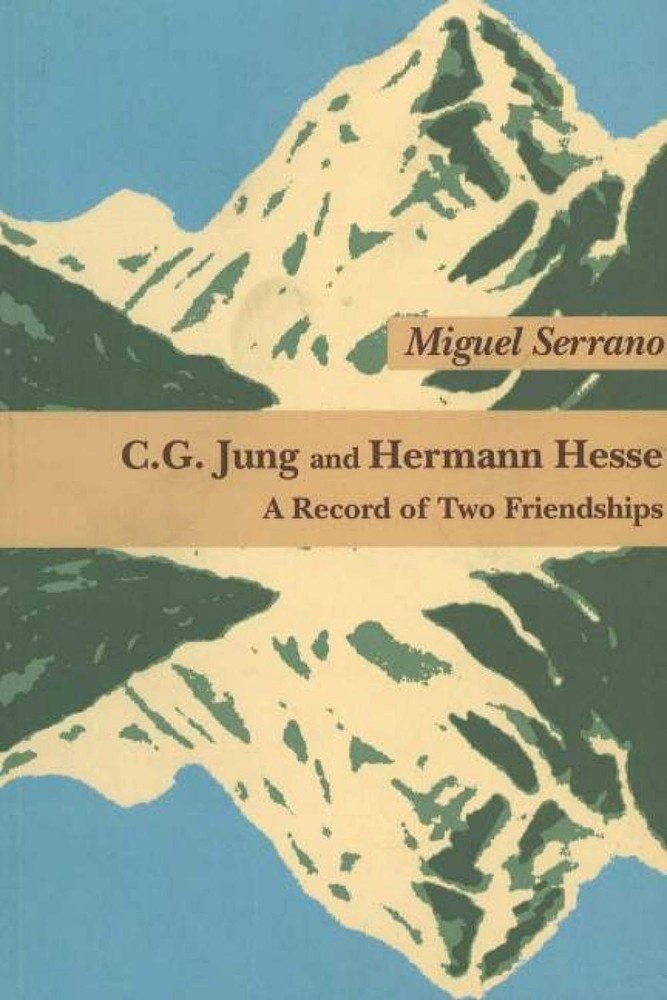 C G Jung & Hermann Hesse: A Record of Two Friendships by Miguel Serrano (English