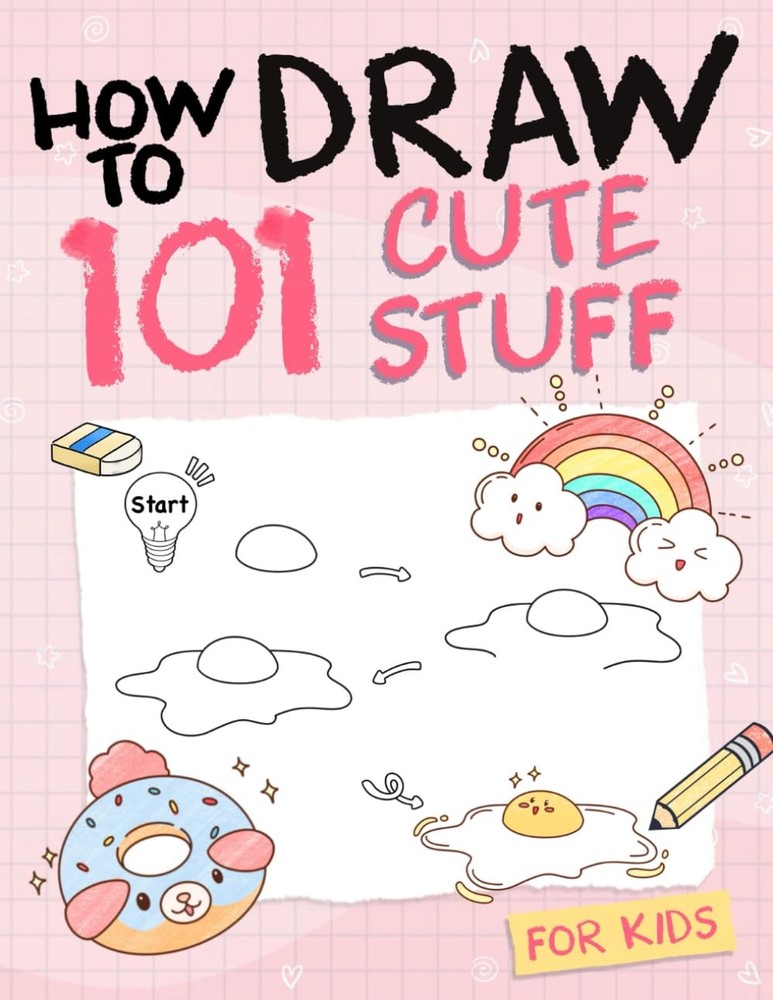 How To Draw 101 Cute Stuff For Kids Simple and Easy Step-by-Step Guide Book t...
