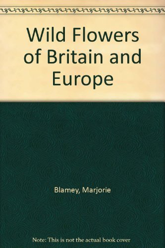 Wild Flowers of Britain and Europe By Marjorie Blamey