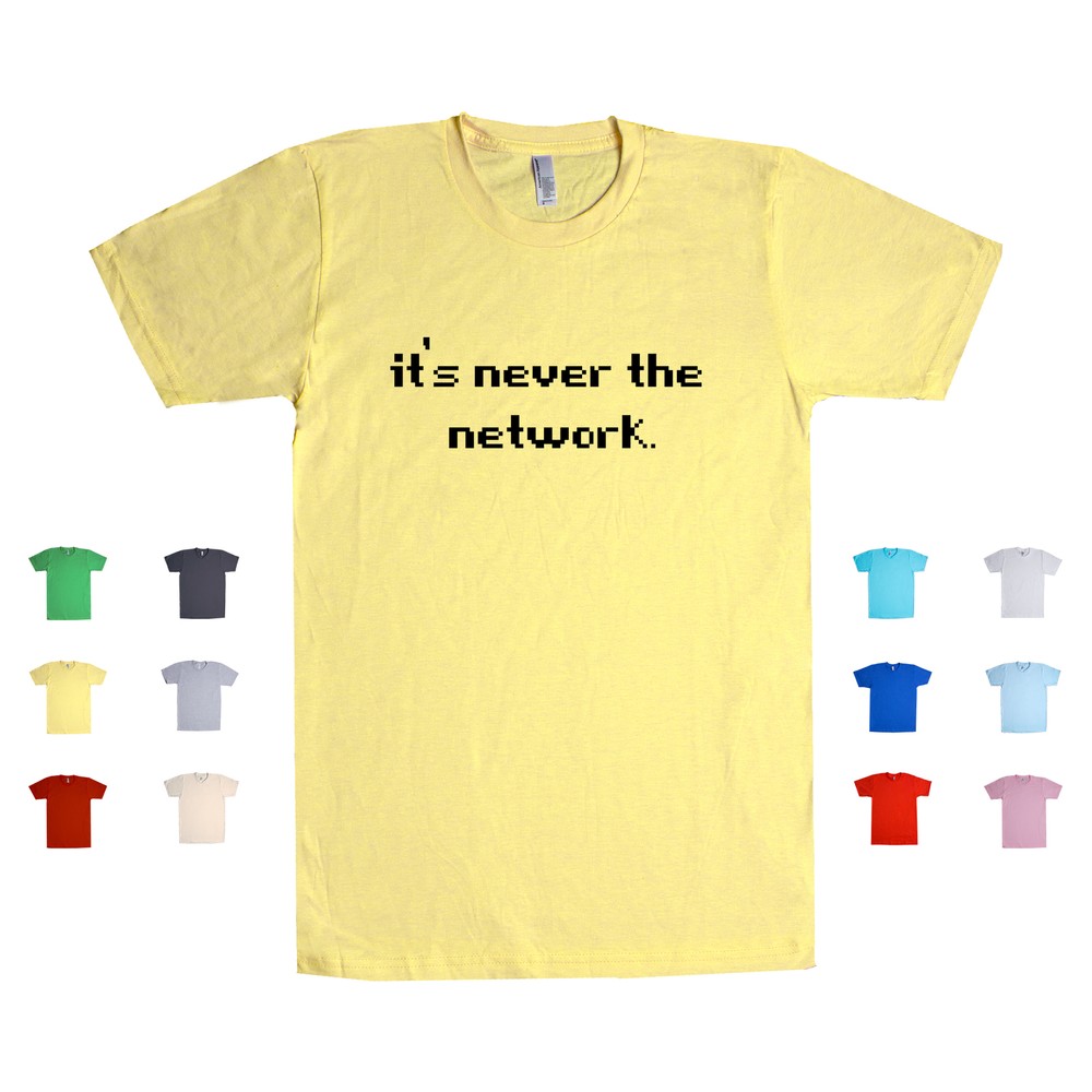 It's Never The Network IT technology internet wifi security Unisex T Shirt